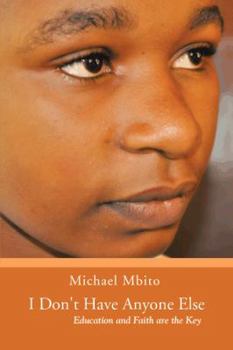 Paperback I Don't Have Anyone Else: Education and Faith Are the Key Book