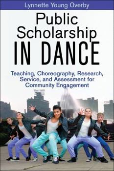 Paperback Public Scholarship in Dance: Teaching, Choreography, Research, Service, and Assessment for Community Engagement Book