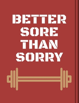 Paperback Better Sore Than Sorry: 47 Week Workout and Diet Journal For Men- Brown Motivational Workout/Fitness and/or Nutrition Journal/Planners - 100 P Book