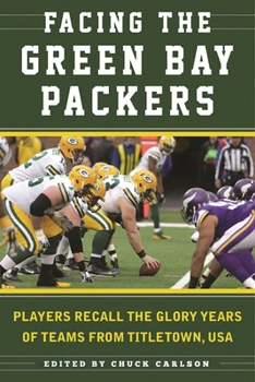 Paperback Facing the Green Bay Packers: Players Recall the Glory Years of the Team from Titletown, USA Book