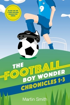 Paperback The Football Boy Wonder Chronicles 1-3: Football books for kids 7-12 Book