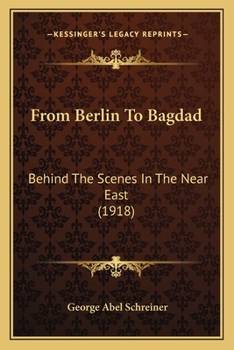 From Berlin to Bagdad; Behind the Scenes in the Near East