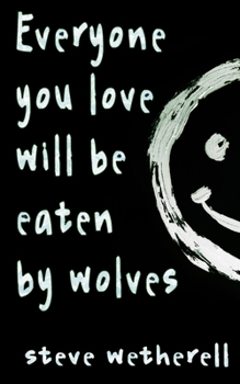 Paperback Everyone You Love Will Be Eaten by Wolves Book
