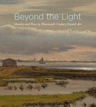 Hardcover Beyond the Light: Identity and Place in Nineteenth-Century Danish Art Book