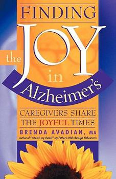 Paperback Finding the Joy in Alzheimer's: Caregivers Share the Joyful Times Book