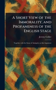Hardcover A Short View of the Immorality, and Profaneness of the English Stage Book