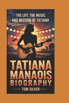 Paperback Tatiana Manaois Biography: The Life, The Music, And The Mission Of Tatiana Book