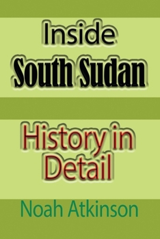 Paperback Inside South Sudan: History in Detail Book