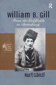 Paperback William B. Gill: From the Goldfields to Broadway Book