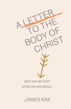 Paperback A Letter to the Body of Christ: Who We Are and What We Are About Book