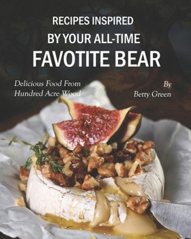 Paperback Recipes Inspired by Your All-time Favotite Bear: Delicious Food From Hundred Acre Wood Book