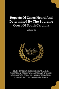 Paperback Reports Of Cases Heard And Determined By The Supreme Court Of South Carolina; Volume 96 Book