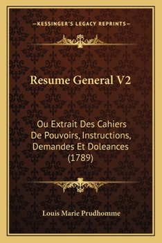 Paperback Resume General V2: Ou Extrait Des Cahiers De Pouvoirs, Instructions, Demandes Et Doleances (1789) Book