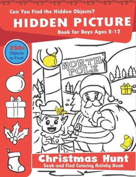 Hidden Picture Book for Boys Ages 8-12, Christmas Hunt Seek And Find Coloring Activity Book: A Creative Christmas activity books for children, Hide ... ... and Preschoolers - Can You Spy Them All?