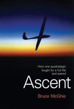 Hardcover ASCENT: how one quadriplegic fought for a full life and soared Book