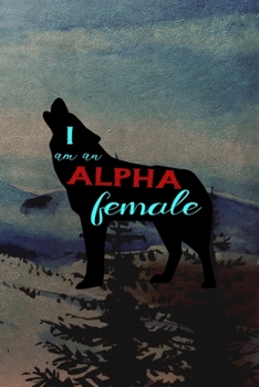 I Am An Alpha Female: Wolf Journal Composition Blank Lined Diary Notepad 120 Pages Paperback
