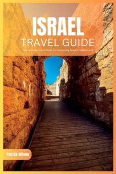 Paperback Isreal Travel Guide 2024: The Ultimate Travel Book To Uncovering Israel's Hidden Gem Book