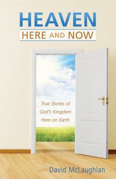 Paperback Heaven: Here and Now: True Stories of God's Kingdom Here on Earth Book