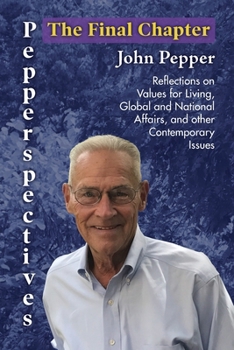 Paperback Pepperspectives The Final Chapter: Reflections on Values for Living, Global and National Affairs and other Contemporary Issues Book