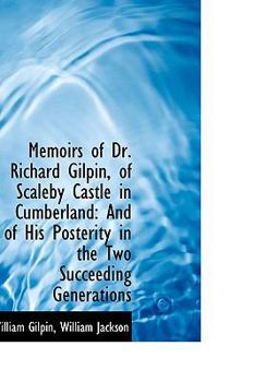 Paperback Memoirs of Dr. Richard Gilpin, of Scaleby Castle in Cumberland: And of His Posterity in the Two Succ Book