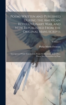 Hardcover Poems Written and Published During the American Revolutionary War, and Now Republished From the Original Manuscripts: Interspersed With Translations F Book