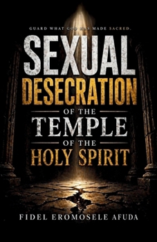 Sexual Desecration of the Temple of the Holy Spirit