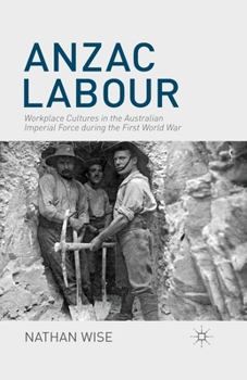 Paperback Anzac Labour: Workplace Cultures in the Australian Imperial Force During the First World War Book