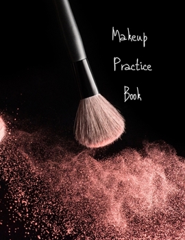 Paperback MakeUp Practice Book: For Teens, Beauty School Students And Make-Up Artists Volume 1 Book