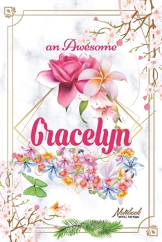 An Awesome Gracelyn Journal: Awesome (Diary, Notebook) Personalized Custom Name - Flowers (6 x 9 - Blank Lined 120 Pages A Wonderful Journal for an Awesome Life Personalized First Name Personal Writin