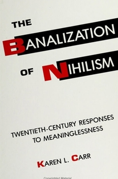 Paperback The Banalization of Nihilism: Twentieth-Century Responses to Meaninglessness Book