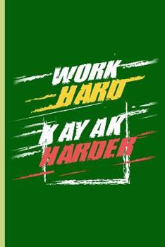 Work Hard  Kayak Harder: For all Kayak Player Athlete Sports notebooks gift (6"x9") Dot Grid notebook