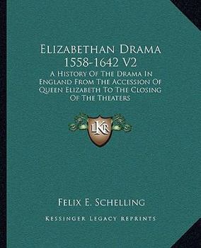 Paperback Elizabethan Drama 1558-1642 V2: A History Of The Drama In England From The Accession Of Queen Elizabeth To The Closing Of The Theaters Book