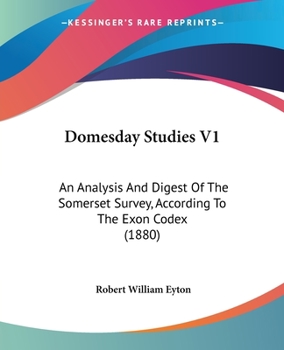 Paperback Domesday Studies V1: An Analysis And Digest Of The Somerset Survey, According To The Exon Codex (1880) Book
