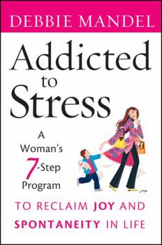 Paperback Addicted to Stress: A Woman's 7 Step Program to Reclaim Joy and Spontaneity in Life Book