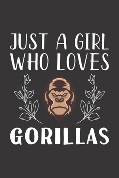 Paperback Just A Girl Who Loves Gorillas: Funny Gorillas Lovers Girl Women Gifts Lined Journal Notebook 6x9 120 Pages Book