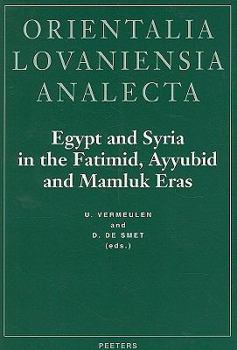 Egypt and Syria in the Fatimid, Ayyubid and Mamluk Eras: Proceedings of the 1st, 2nd and 3rd International Colloquium Organized at the Katholieke Univ - Book  of the Orientalia Lovaniensia Analecta