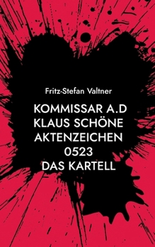 Kommissar a.D Klaus Schöne: Aktenzeichen 0523 Das Kartell