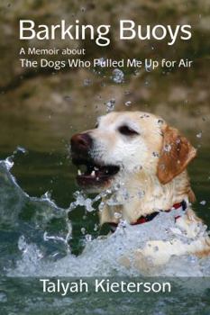 Paperback Barking Buoys: A Memoir About the Dogs Who Pulled Me Up for Air Book