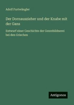 Der Dornauszieher und der Knabe mit der Gans: Entwurf einer Geschichte der Genrebildnerei bei den Griechen