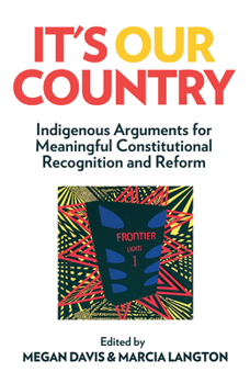 Paperback It's Our Country: Indigenous Arguments for Meaningful Constitutional Recognition and Reform Book