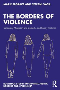 Paperback The Borders of Violence: Temporary Migration and Domestic and Family Violence Book