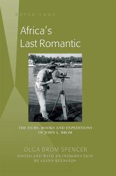 Hardcover Africa's Last Romantic: The Films, Books and Expeditions of John L. Brom Book