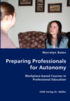 Preparing Professionals for Autonomy: Workplace-based Courses in Professional Education