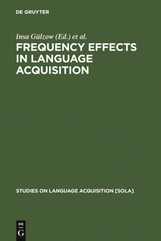Hardcover Frequency Effects in Language Acquisition: Defining the Limits of Frequency as an Explanatory Concept Book