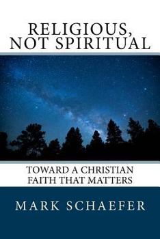 Paperback Religious, Not Spiritual: Toward a Christian Faith that Matters Book
