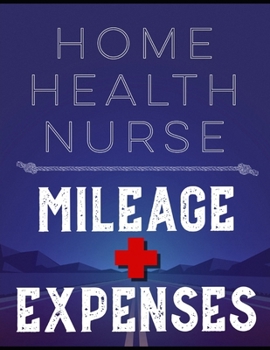 Paperback Home Health Nurse Mileage and Expenses: Pay and Reimbursement Log for Nurses on the Road Book