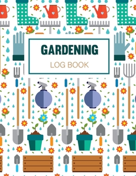 Paperback Gardening Log Book: A garden Journal Diary Log Book to keep track and record each plant in your garden and the care it requires Book