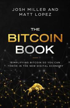 Paperback The Bitcoin Book: Simplifying Bitcoin so you can Thrive in the New Digital Economy Book