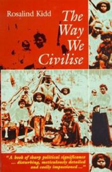 Paperback The Way We Civilise: Aboriginal Affairs-The Untold Story Book