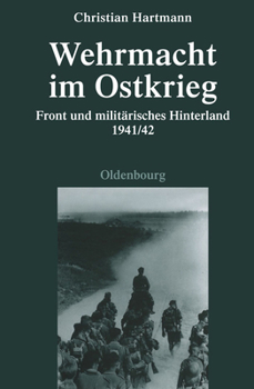 Hardcover Wehrmacht Im Ostkrieg: Front Und Militärisches Hinterland 1941/42 [German] Book